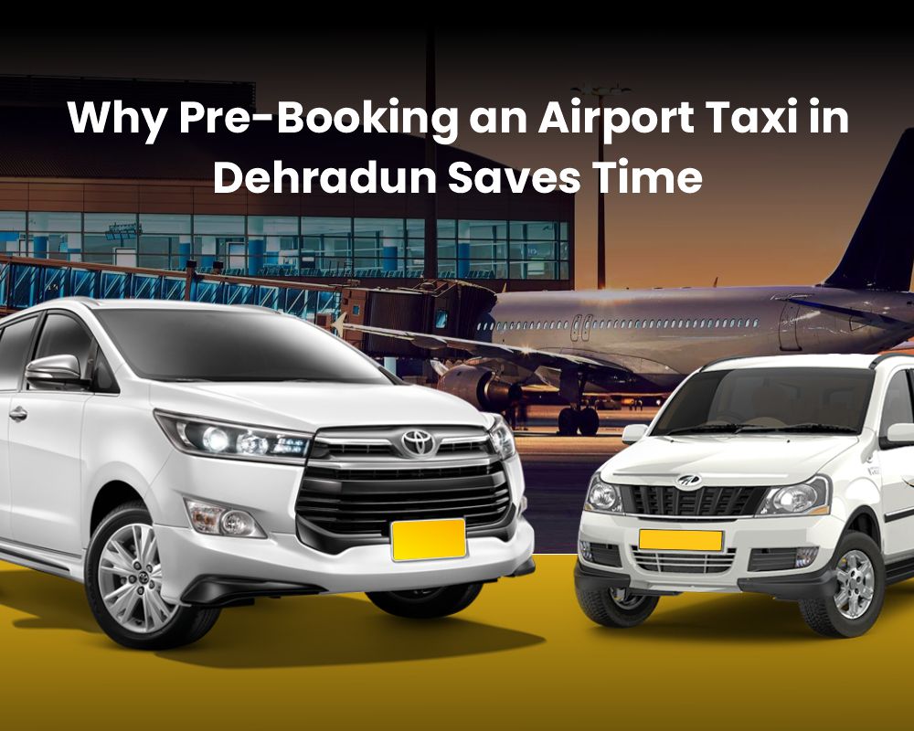 Pre-Booking an Airport Taxi in Dehradun Saves Time