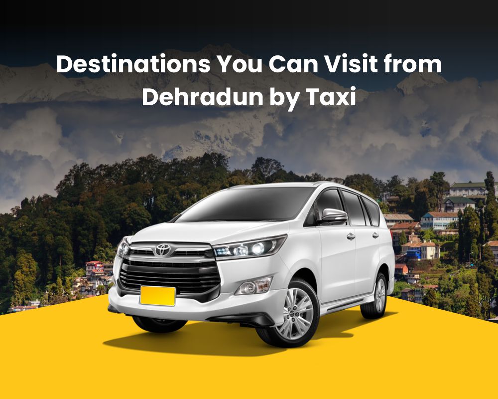 Top Intercity Destinations You Can Visit from Dehradun by Taxi