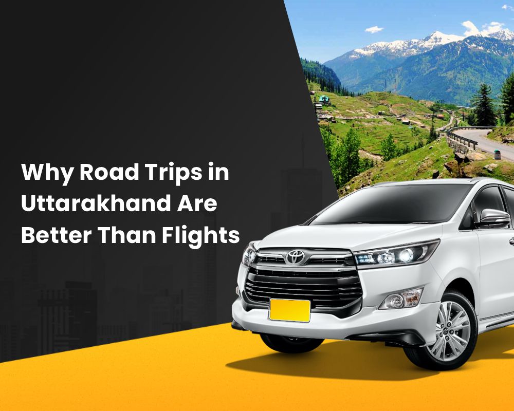 Why Road Trips in Uttarakhand Are Better Than Flights